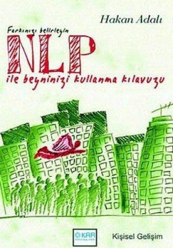 Nlp Ile Beyninizi Kullanma Kilavuzu: Farkinizi Belirleyin