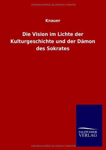 Die Vision im Lichte der Kulturgeschichte und der Dämon des Sokrates