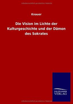 Die Vision im Lichte der Kulturgeschichte und der Dämon des Sokrates