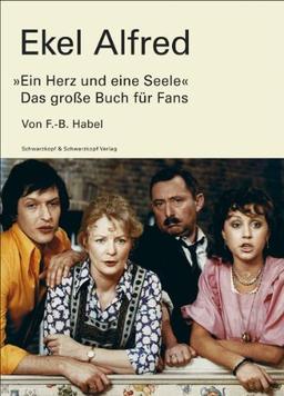 Ekel Alfred: »Ein Herz und eine Seele« Das große Buch für Fans