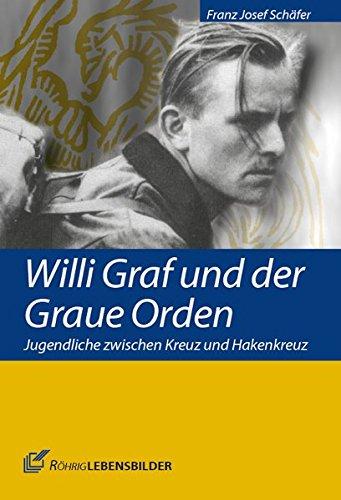 Willi Graf und der Graue Orden: Jugendliche zwischen Kreuz und Hakenkreuz (Röhrig Lebensbilder)