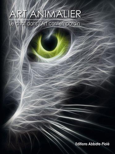 Art animalier. Vol. 6. Le chat dans l'art contemporain