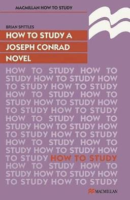 How to Study a Joseph Conrad Novel (How to Study Literature)