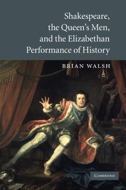 Shakespeare, the Queen's Men, and the Elizabethan Performance of History