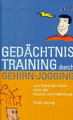 Gedächtnistraining durch Gehirn Jogging. Kopftraining nach der Fischer- Lehrl- Methode