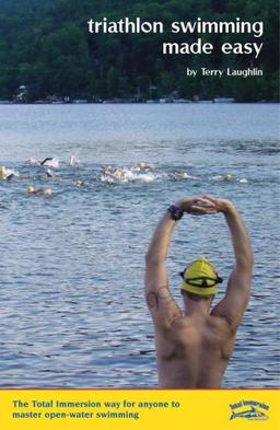 Triathlon Swimming Made Easy: The Total Immersion Way for Anyone to Master Open-Water Swimming