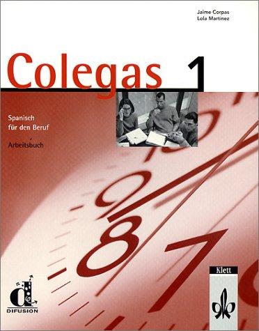 Colegas 1. Spanisch für den Beruf. Lehrbuch: Colegas, Arbeitsbuch