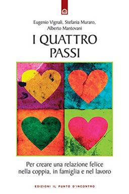 I quattro passi. Per creare una relazione felice nella coppia, in famiglia e nel lavoro