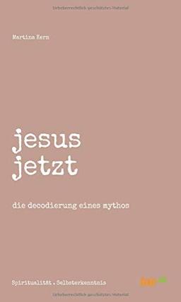 jesus jetzt: die decodierung eines mythos