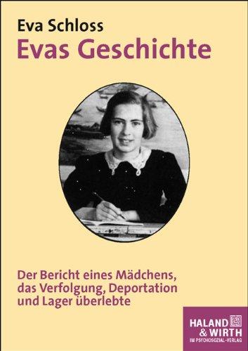 Evas Geschichte: Der Bericht eines Mädchens, das Verfolgung, Deportation und Lager überlebte