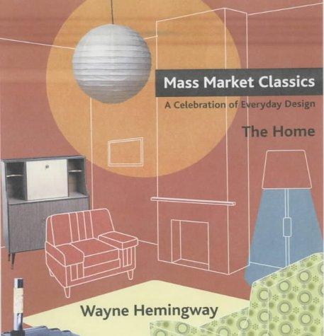 Mass-Market Classics - The Home: A Celebration of Everyday Design