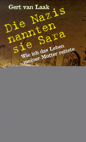 Die Nazis nannten sie Sara. Wie ich das Leben meiner Mutter rettete