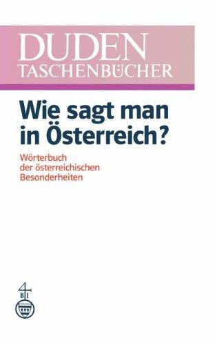 Duden-Taschenbücher: Duden, Wie sagt man in Österreich? (Duden-Taschenbucher)