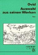 Auswahl aus seinen Werken: Amores, Ars Amatoria, Metamorphosen, Fasten, Tristien, Epistulae Ex Ponto