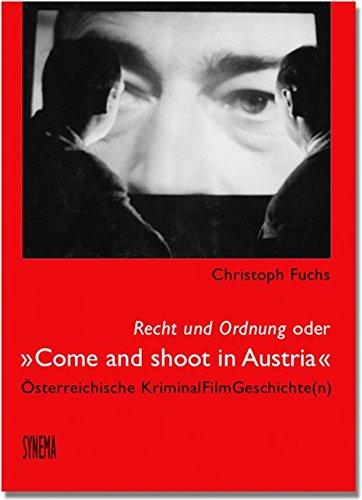 Recht und Ordnung oder "Come and shoot in Austria": Österreichische KriminalFilmGeschichte(n)