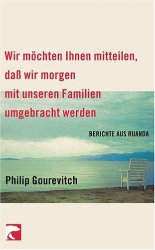 Wir möchten Ihnen mitteilen, daß wir morgen mit unseren Familien umgebracht werden: Berichte aus Ruanda