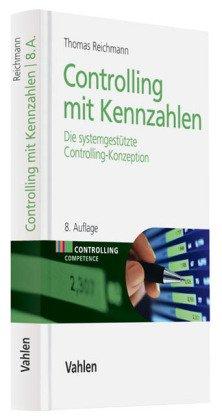 Controlling mit Kennzahlen: Die systemgestützte Controlling-Konzeption mit Analyse- und Reportinginstrumenten