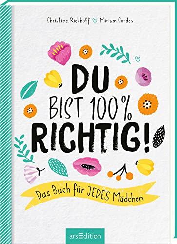 Du bist 100 % richtig!: Das Buch für jedes Mädchen | Mit vielen Tests und Tipps für Mädchen ab 10 Jahren