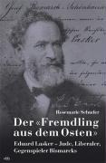 Der "Fremdling aus dem Osten": Eduard Lasker  Jude, Liberaler, Gegenspieler Bismarcks