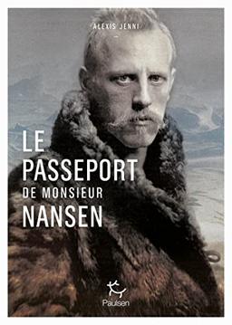 Le passeport de Monsieur Nansen : une vie de Fridtjof Nansen