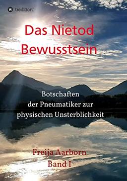 Das Nietod Bewusstsein: Botschaften der Pneumatiker zur physischen Unsterblichkeit