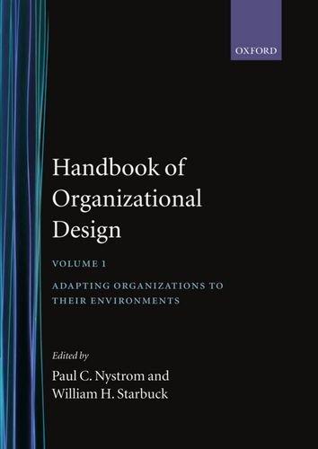 Handbook of Organizational Design: 1: Adapting Organizations to their Environments