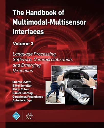 The Handbook of Multimodal-Multisensor Interfaces, Volume 3: Language Processing, Software, Commercialization, and Emerging Directions (Acm Books, Band 3)