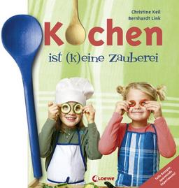 Kochen ist (k)eine Zauberei: Tolle Rezepte und spannende Experimente