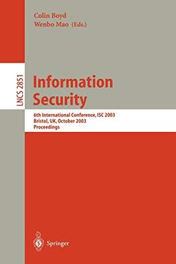 Information Security: 6th International Conference, ISC 2003, Bristol, UK, October 1-3, 2003, Proceedings (Lecture Notes in Computer Science, 2851, Band 2851)