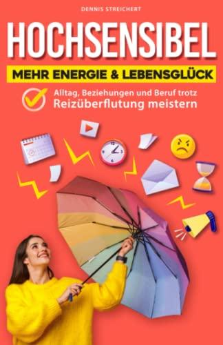 Hochsensibel – Mehr Energie & Lebensglück: Alltag, Beziehungen und Beruf trotz Reizüberflutung meistern (inkl. Hochsensibilität Test)