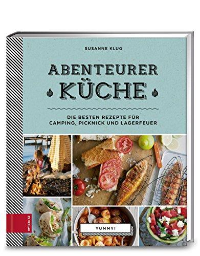 Yummy! Abenteurerküche: Die besten Rezepte für Camping, Picknick und Lagerfeuer