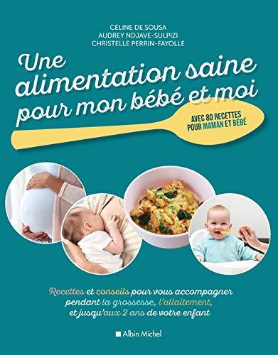 Une alimentation saine pour mon bébé et moi : recettes et conseils pour vous accompagner pendant la grossesse, l'allaitement, et jusqu'aux 2 ans de votre enfant