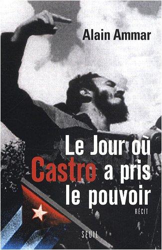 Le jour où Castro a pris le pouvoir : 1959-2009, Cuba sous la soleil de Fidel : récit