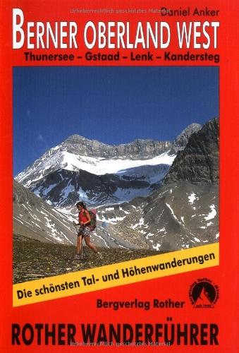 Berner Oberland West: Thunersee - Gstaad - Lenk - Kandersteg (Rother Wanderführer): 50 ausgewählte Tal- und Höhenwanderungen um Gstaad, Lenk, Adelboden, Kandersteg und Beatenberg