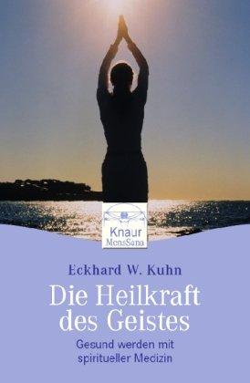 Die Heilkraft des Geistes: Gesund werden mit spiritueller Medizin