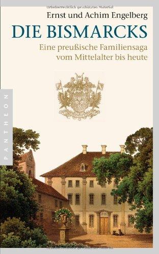 Die Bismarcks: Eine preußische Familiensaga vom Mittelalter bis heute