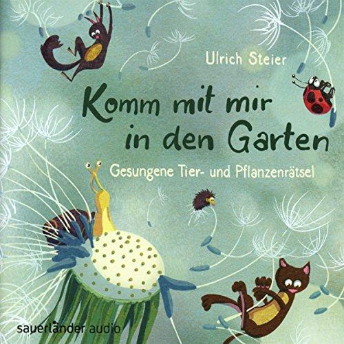 Komm mit mir in den Garten: Gesungene Tier- und Pflanzenrätsel