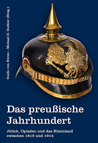 Das preußische Jahrhundert: Jülich, Opladen und das Rheinland zwischen 1815 und 1914 (MONTANUS - Schriftenreihe zur Lokal- und Regionalgeschichte in Leverkusen)