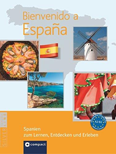 Bienvenido a España - Spanien zum Lernen, Entdecken und Erleben: Landeskunde auf Spanisch. Niveau A2 - B2