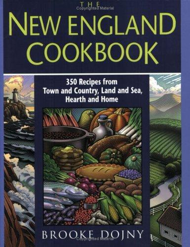 The New England Cookbook: 350 Recipes from Town and Country, Land and Sea, Hearth and Home