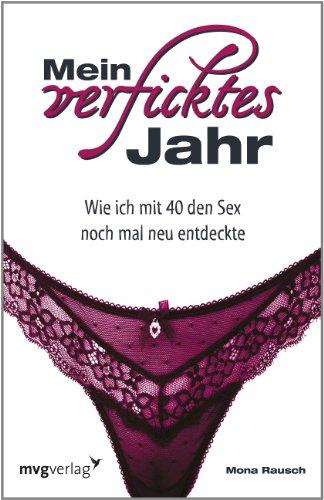 Mein verficktes Jahr: Wie ich mit 40 den Sex noch mal neu entdeckte