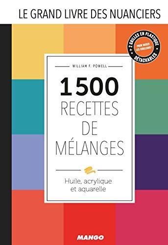 Le grand livre des nuanciers : 1.500 recettes de mélanges : huile, acrylique et aquarelle