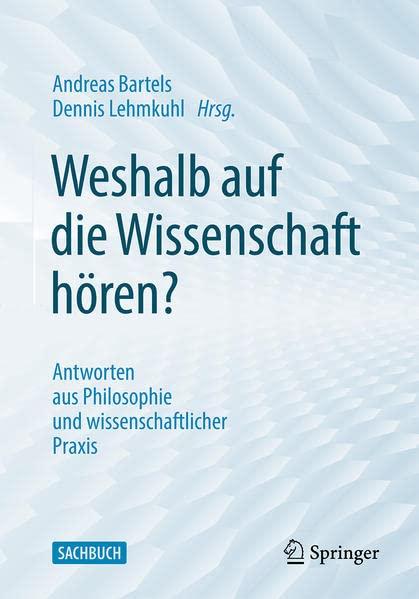 Weshalb auf die Wissenschaft hören?: Antworten aus Philosophie und wissenschaftlicher Praxis