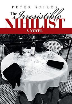 The Irresistible Nihilist: A Novel