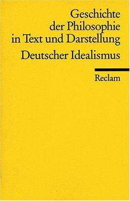 Geschichte der Philosophie in Text und Darstellung / Der deutsche Idealismus: BD 6