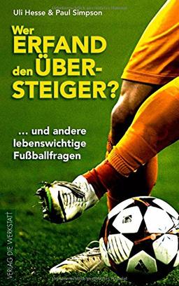 Wer erfand den Übersteiger? ... und andere lebenswichtige Fußballfragen