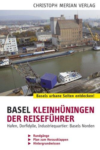 Basel Kleinhünigen: Der Reiseführer Hafen, Dorfidylle, Industriequartier: Basels Norden