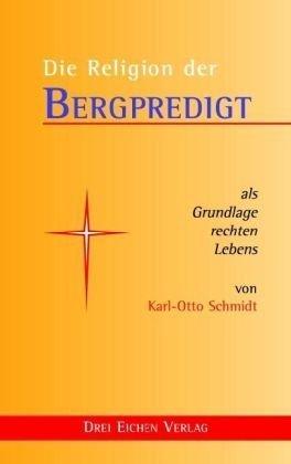 Die Religion der Bergpredigt: als Grundlage rechten Lebens