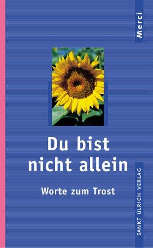 Du bist nicht allein. Worte zum Trost