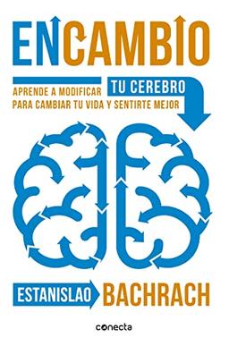 En cambio : aprende a modificar tu cerebro para cambiar tu vida y sentirte mejor (Conecta)